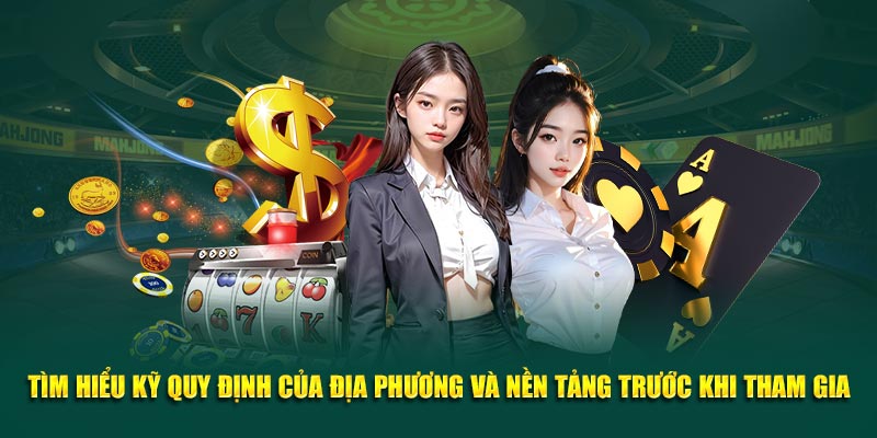 Tìm hiểu kỹ quy định của địa phương và nền tảng trước khi tham gia