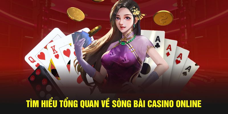 Tìm hiểu tổng quan về sòng bài Casino online