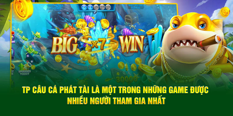 TP câu cá phát tài là một trong những game được nhiều người tham gia nhất